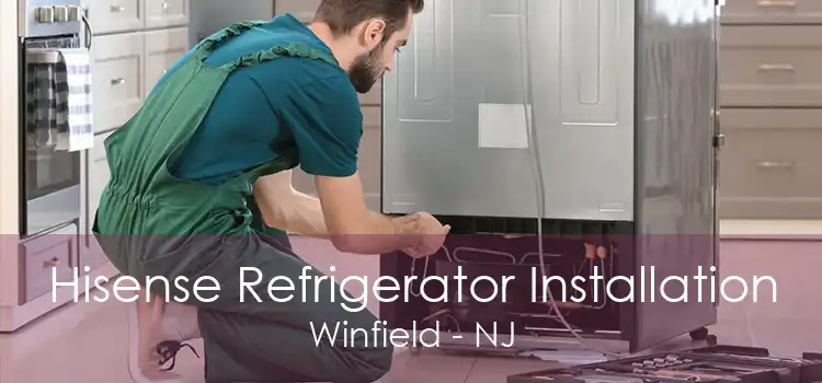 Hisense Refrigerator Installation Winfield - NJ